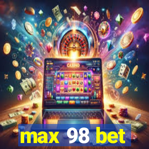 max 98 bet